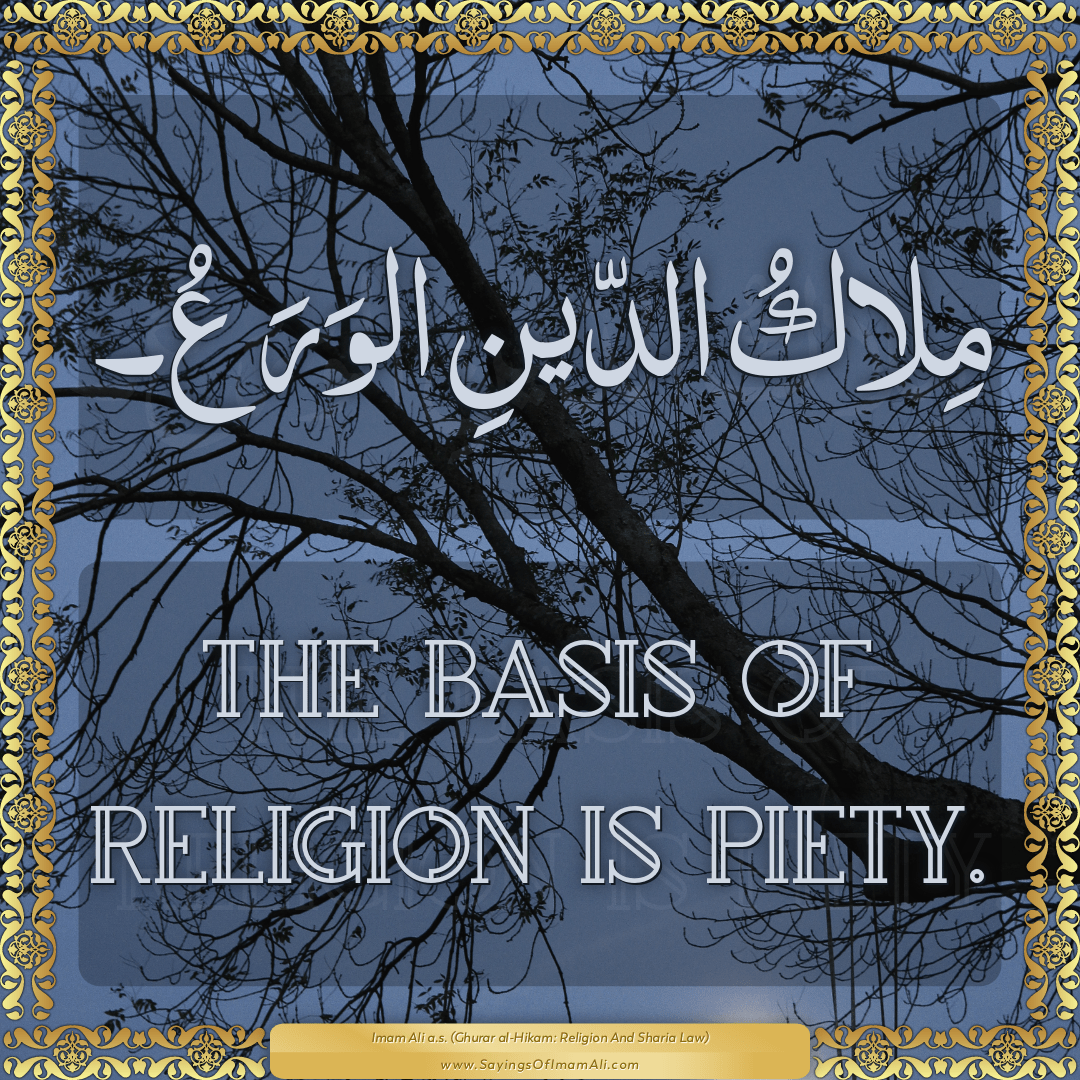 The basis of religion is piety.